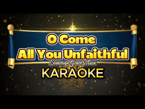 O COME ALL YOU UNFAITHFUL | KARAOKE | ORIGINAL W/ BGV | SOVEREIGN GRACE MUSIC