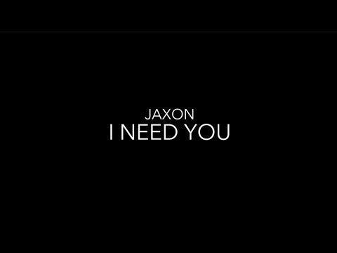 I Need You Music Video by JAXON