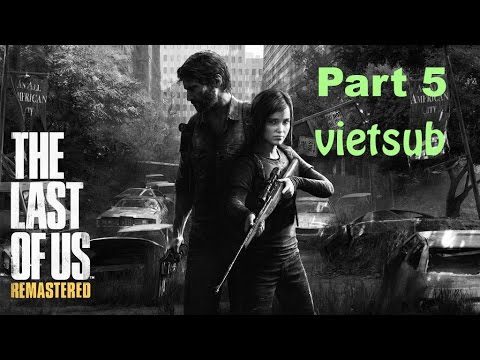 The Last Of Us Remaster GamePlay Walkthrough PS4 1080p Part 5[vietsub]