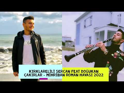 KIRKLARELİLİ SERCAN FEAT DOĞUKAN ÇAKIRLAR - MİHRİBAN ROMAN HAVASI 2022