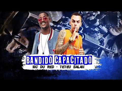 Teteu Balah , Mc Du Red - Bandido Capacitado