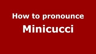 How to pronounce Minicucci