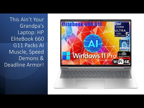 This Ain’t Your Grandpa’s Laptop: HP EliteBook 660 G11 Packs AI Muscle, Speed Demons &Deadline Armor