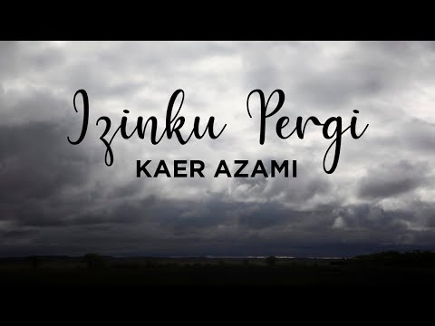 Kaer Azami - Izinku Pergi (Lirik Video)