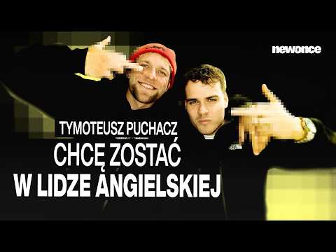 TYMOTEUSZ PUCHACZ: PRZYJAŹŃ Z 2115, MECZ Z LIVERPOOLEM, WIARA W BOGA (WYWIAD)