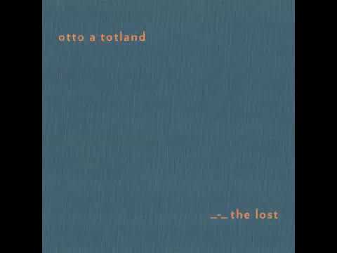 Otto A Totland - The Lost - Sonic Pieces - Full Album