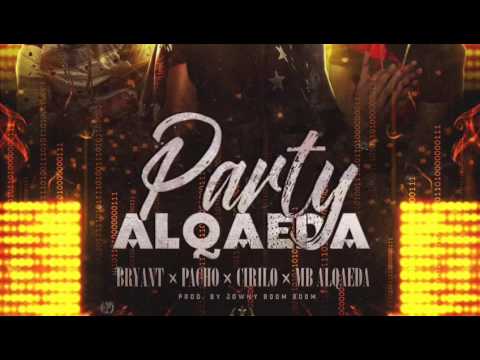 Bryan FT Pacho,Cirilo, & mb alqaeda 'Party Alqaeda'