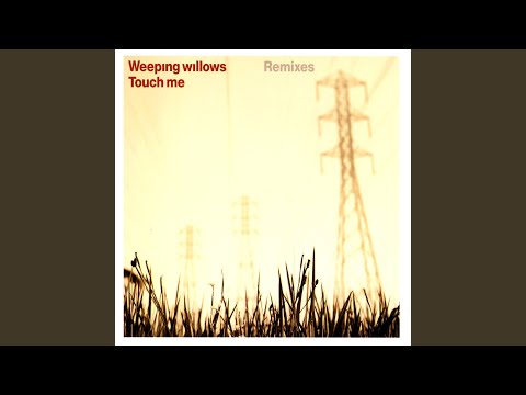 Touch Me - Weeping Willows