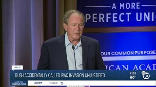 Fact or Fiction: George W. Bush mistakenly calls Iraq invasion unjustified?