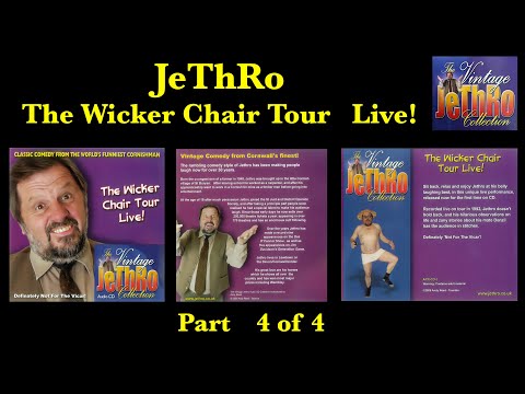 JeThRo LIVE: The Wicker Chair Tour LIVE!  - Part 4 of 4  BELLY BUSTING LAUGHTER  - Jethro Comedian