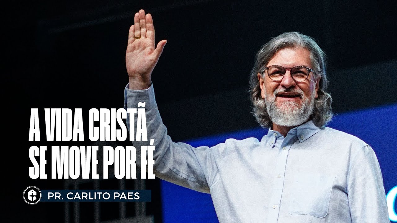 A VIDA CRISTÃ SE MOVE POR FÉ || Pr. Carlito Paes