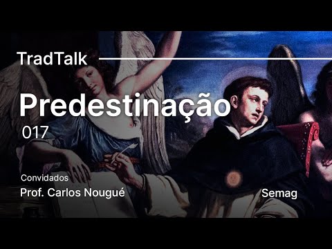 TradTalk Podcast #017 - Predestinação: Molinismo VS Tomismo ft. Prof. Carlos Nougué