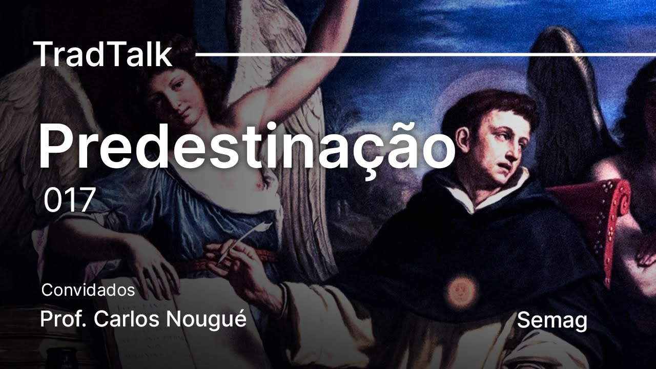TradTalk Podcast #017 - Predestinação: Molinismo VS Tomismo ft. Prof. Carlos Nougué