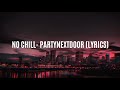 No Chill PARTYNEXTDOOR Lyrics
