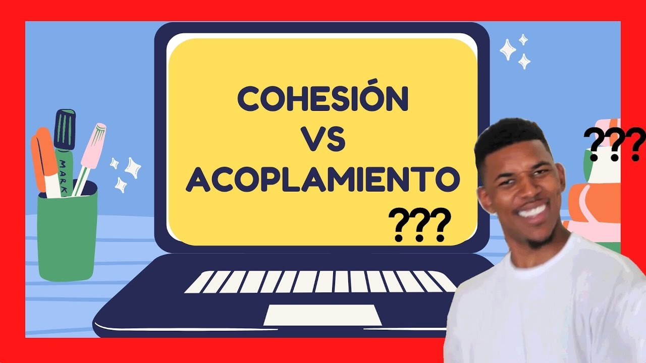 ¿Qué es cohesión y acoplamiento?