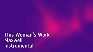 THIS WOMAN&#39;S WORK - MAXWELL INSTRUMENTAL