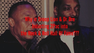 WHY SNOOP & DR DRE INDUCTING 2PAC INTO THE ROCK & ROLL HALL OF FAME