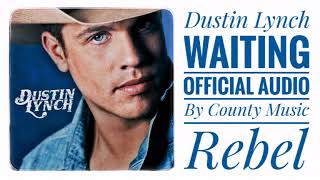 Dustin Lynch - Waiting - Official Audio By (County Music Rebel)
