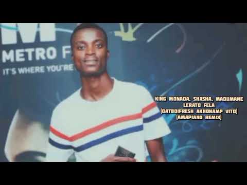 King Monada, ShaSha, Madumane - Lerato Fela(Datboifresh, AkhonaMP & Vito Amapiano Remix)