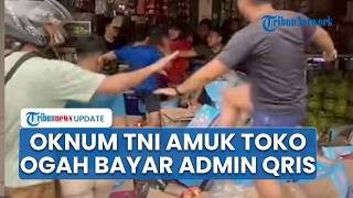 Viral Video Oknum TNI Acak-acak Toko Kelontong di Kemayoran Gegara Cekcok Ogah Bayar Admin QRIS