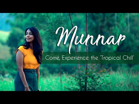 Munnar - Come, Experience the 'Tropical Chill'