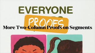 Everyone Proofs - More Two-Column Proofs on Segments | Geometry Help