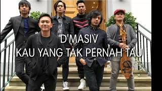 Download lagu D'Masiv - Kau Yang Tak Pernah Tau mp3