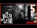 This War of Mine - 5 (Убийца. Предатель. Выживет ли?...) 