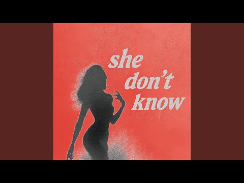 She don’t know