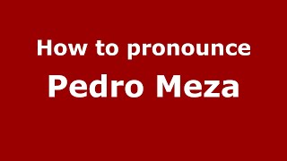How to pronounce Pedro Meza
