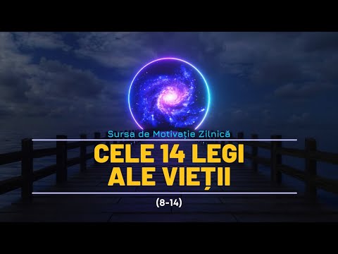 CUM APLICĂM LEGILE UNIVERSULUI ÎN VIAȚA NOASTRĂ | CELE 14 LEGI ALE VIEȚII (8-14)