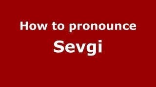 How to pronounce Sevgi