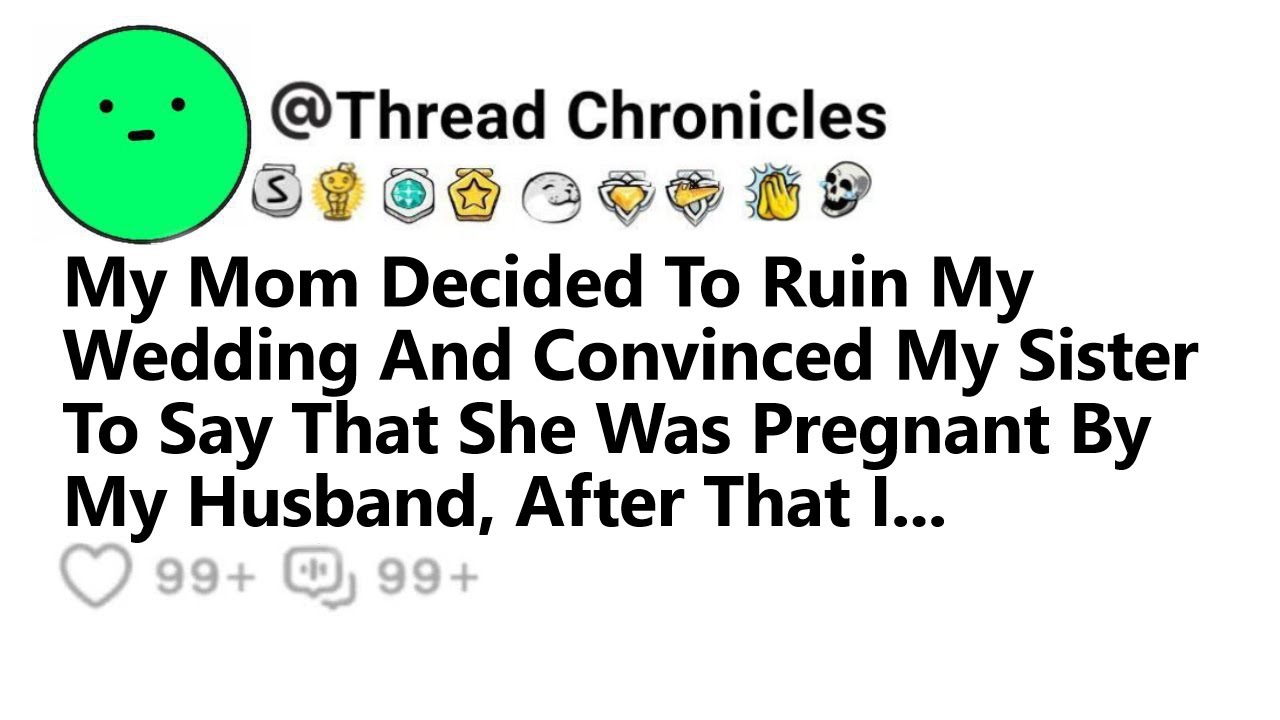 My Mom Decided To Ruin My Wedding & Convinced My Sister To Say That She Was Pregnant By My Husband..