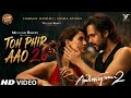 Toh Phir Aao 2 0 Awarapan 2 Emraan Hashmi Disha Patani Awarapan 2 Toh Phir Aao Song Update