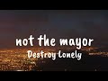 Destroy Lonely Not The Mayor Lyrics