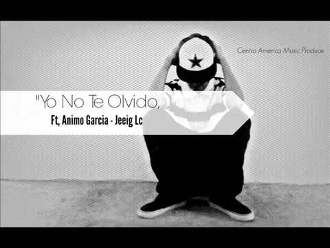 Animo Garcia, Sybyck MF & Jeeig Lc - Yo No Te Olvido