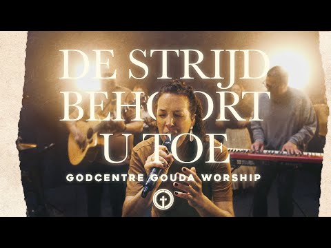 De strijd behoort U toe | GODcentre Gouda Worship | Opwekking 858 | (Battle Belongs - Dutch version)