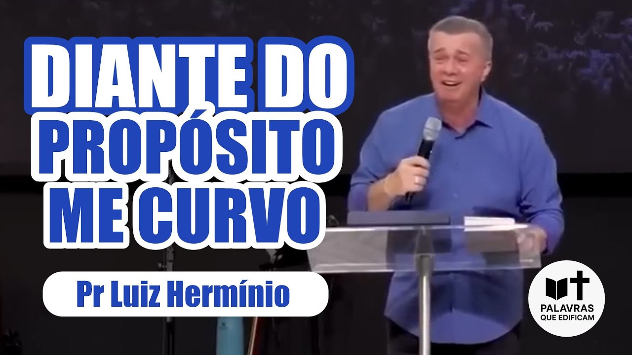 Diante do Propósito Me Curvo – Pr Luiz Hermínio