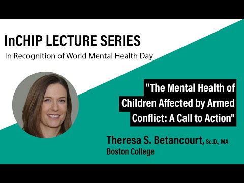 InCHIP Lecture: "The Mental Health of Children Affected by Armed Conflict: A Call to Action"