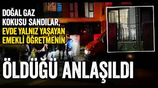 Doğal Gaz Kokusu Sandılar, Evde Yalnız Yaşayan Emekli Öğretmenin Öldüğü Anlaşıldı