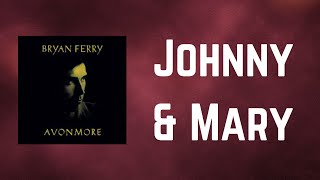 Bryan Ferry - Johnny &amp; Mary (Lyrics)