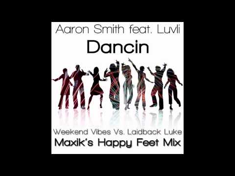 Aaron Smith feat. Luvli - Dancin (Weekend vs Luke vs DJ Maxik Happy Feet Mix)