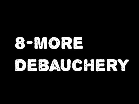 8-More Debauchery