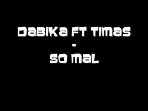 Dabika Ft Timas - So Mal 2010