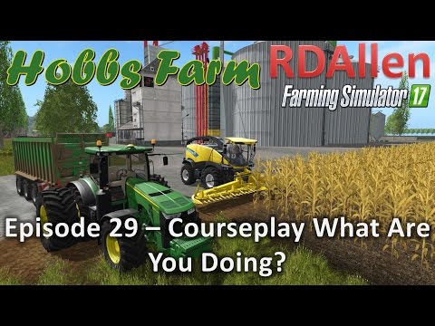 Farming Simulator 17 Hobbs Farm E29 - What is Courseplay Doing?