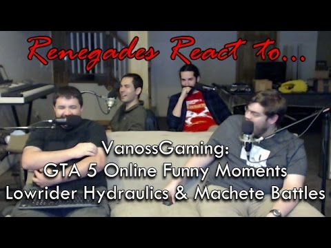 Renegades React to... VanossGaming: GTA 5 Online Funny Moments Lowrider Hydraulics & Machete Battles
