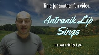 Antranik Lip Syncs "He Loves Me" by Lyzel
