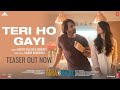 Teri Ho Gayi (Teaser) Tara vs Bilal | Harshvardhan R, Sonia R | Master Saleem, Faridkot, Manan B