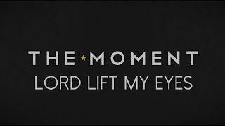 Lord Lift My Eyes   The Moment - Featuring Dave Bell