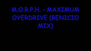 M O R P H - MAXIMUM OVERDRIVE (BENICIO MIX) ( HQ )
